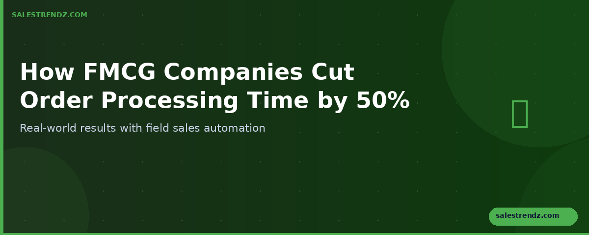 How FMCG Companies Cut Order Processing Time by 50%